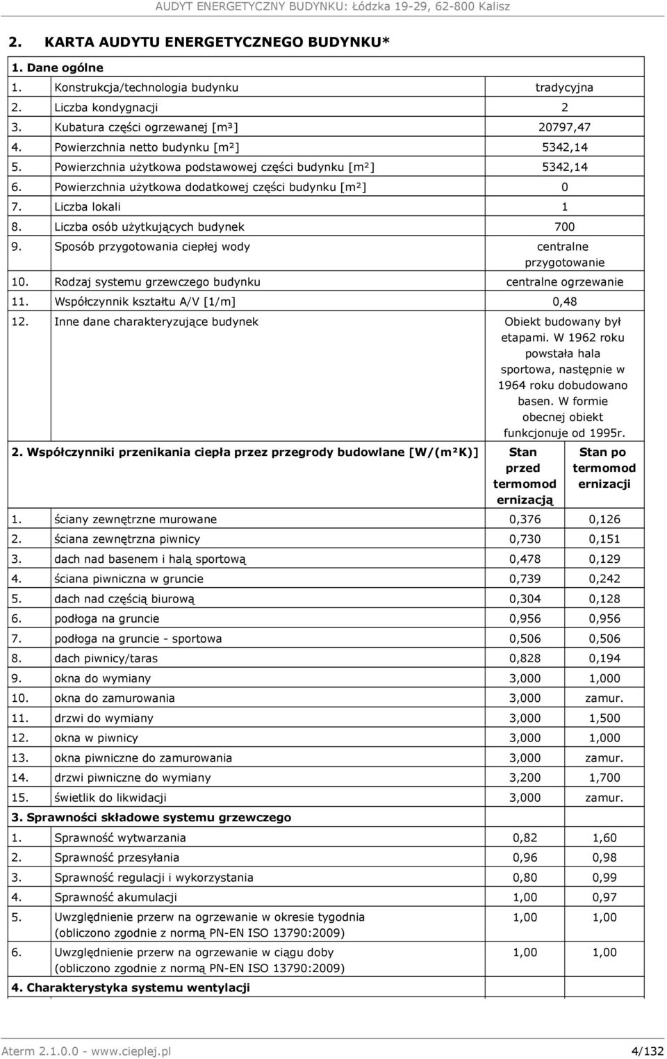 Liczba osób użytkujących budynek 700 9. Sposób przygotowania ciepłej wody centralne przygotowanie 10. Rodzaj systemu grzewczego budynku centralne ogrzewanie 11.