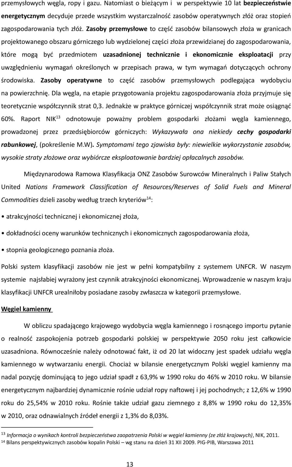 Zasoby przemysłowe to część zasobów bilansowych złoża w granicach projektowanego obszaru górniczego lub wydzielonej części złoża przewidzianej do zagospodarowania, które mogą być przedmiotem