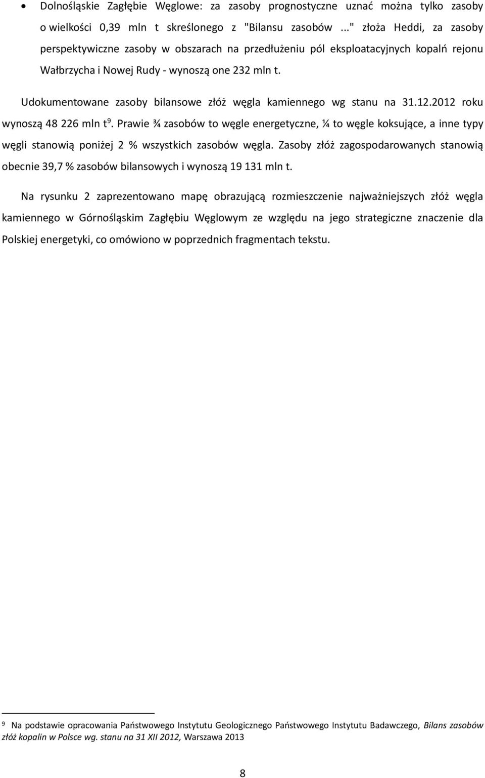 Udokumentowane zasoby bilansowe złóż węgla kamiennego wg stanu na 31.12.2012 roku wynoszą 48 226 mln t 9.