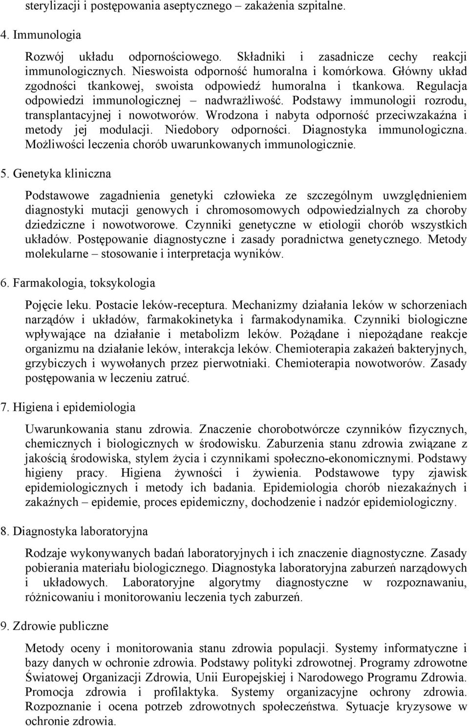 Podstawy immunologii rozrodu, transplantacyjnej i nowotworów. Wrodzona i nabyta odporność przeciwzakaźna i metody jej modulacji. Niedobory odporności. Diagnostyka immunologiczna.