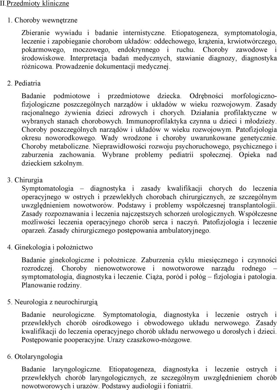 Interpretacja badań medycznych, stawianie diagnozy, diagnostyka różnicowa. Prowadzenie dokumentacji medycznej. 2. Pediatria Badanie podmiotowe i przedmiotowe dziecka.