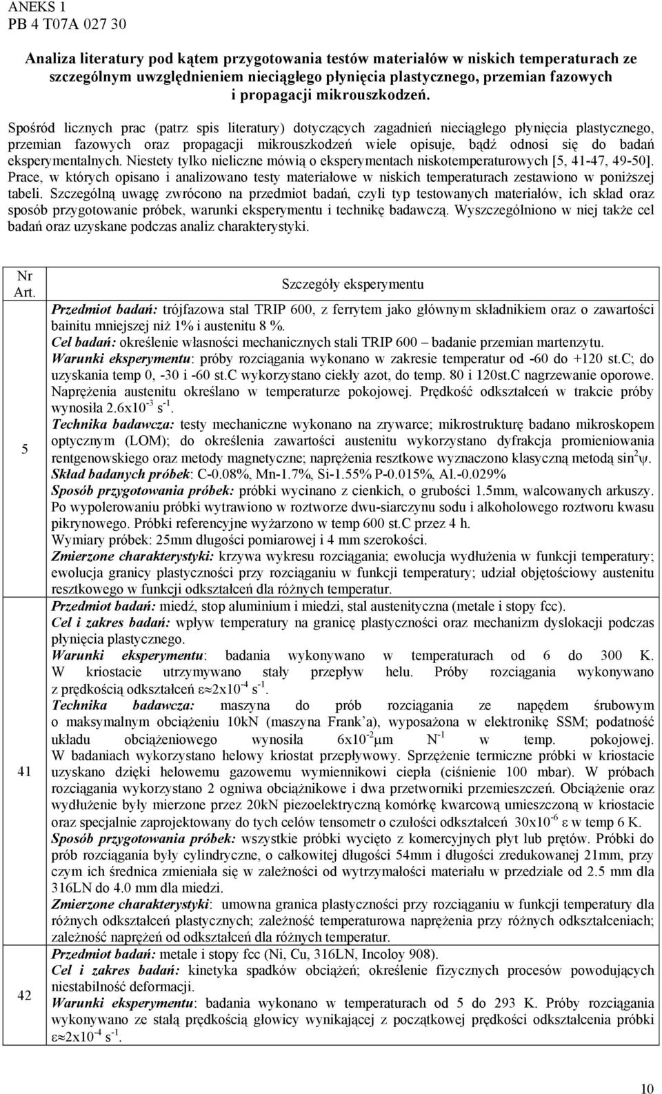 eksperymentalnych. Niestety tylko nieliczne mówią o eksperymentach niskotemperaturowych [5, 41-47, 49-50].