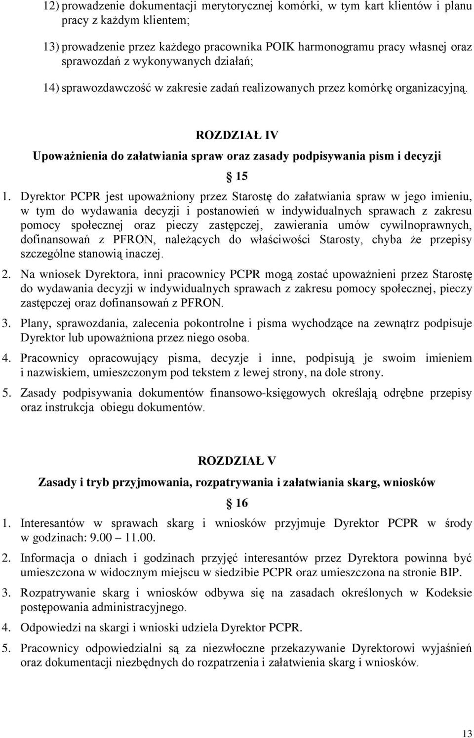 Dyrektor PCPR jest upoważniony przez Starostę do załatwiania spraw w jego imieniu, w tym do wydawania decyzji i postanowień w indywidualnych sprawach z zakresu pomocy społecznej oraz pieczy