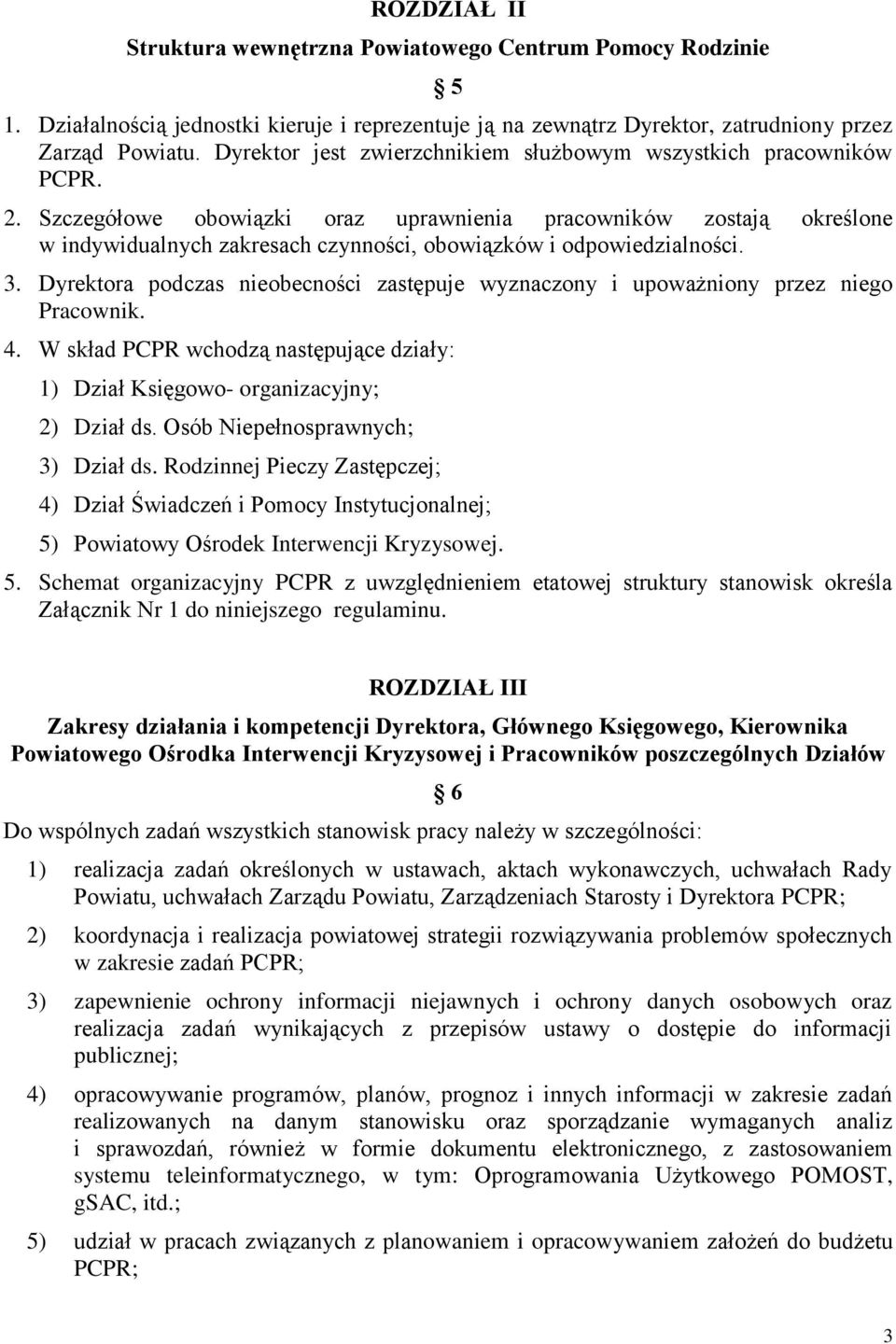 Szczegółowe obowiązki oraz uprawnienia pracowników zostają określone w indywidualnych zakresach czynności, obowiązków i odpowiedzialności. 3.