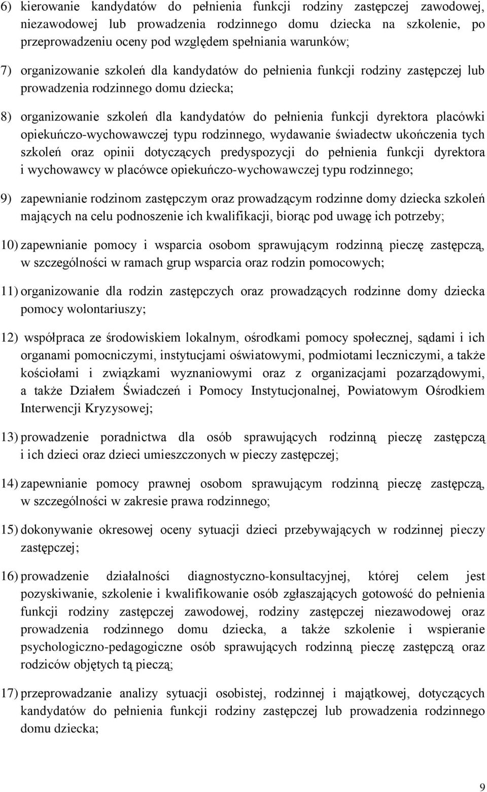 dyrektora placówki opiekuńczo-wychowawczej typu rodzinnego, wydawanie świadectw ukończenia tych szkoleń oraz opinii dotyczących predyspozycji do pełnienia funkcji dyrektora i wychowawcy w placówce