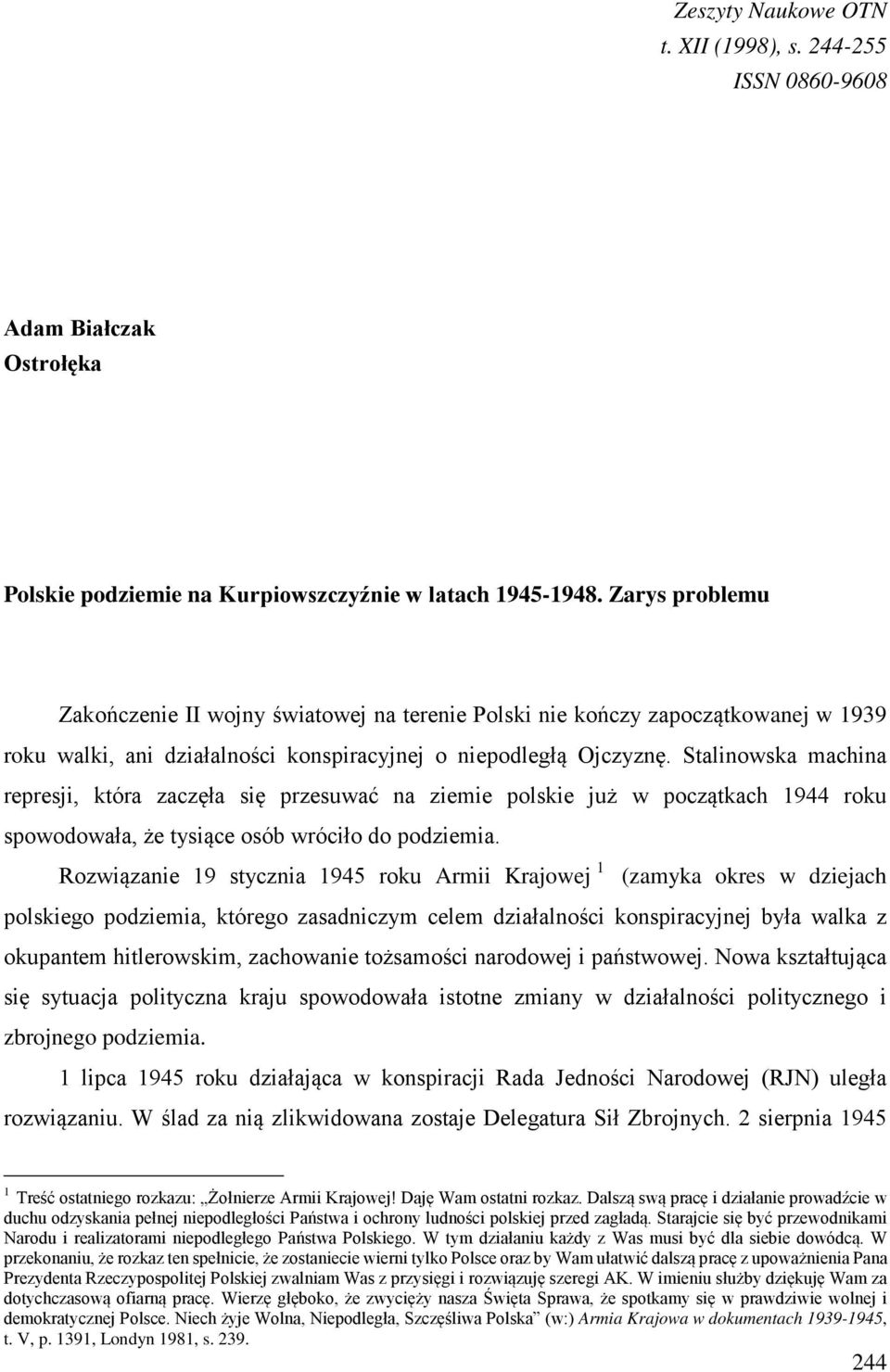 Stalinowska machina represji, która zaczęła się przesuwać na ziemie polskie już w początkach 1944 roku spowodowała, że tysiące osób wróciło do podziemia.