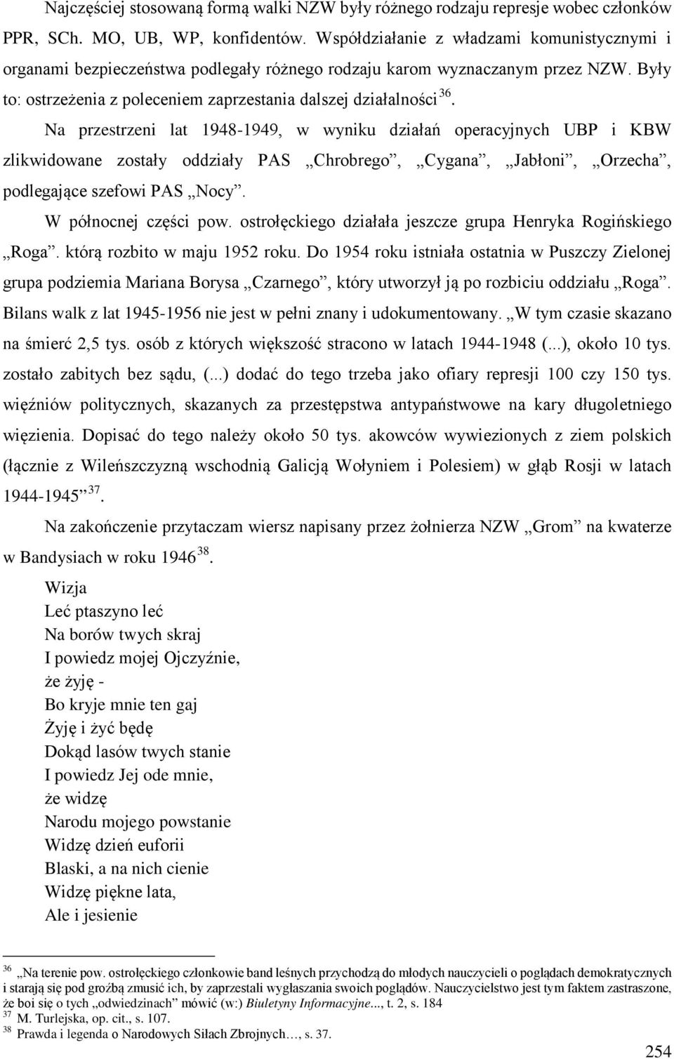 Na przestrzeni lat 1948-1949, w wyniku działań operacyjnych UBP i KBW zlikwidowane zostały oddziały PAS Chrobrego, Cygana, Jabłoni, Orzecha, podlegające szefowi PAS Nocy. W północnej części pow.