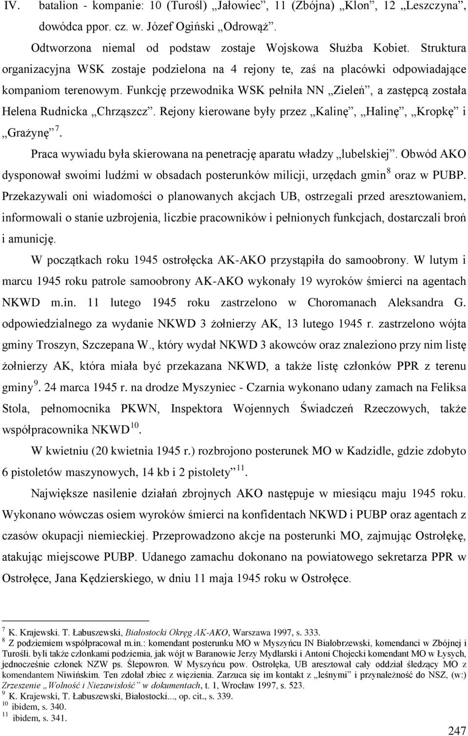 Funkcję przewodnika WSK pełniła NN Zieleń, a zastępcą została Helena Rudnicka Chrząszcz. Rejony kierowane były przez Kalinę, Halinę, Kropkę i Grażynę 7.