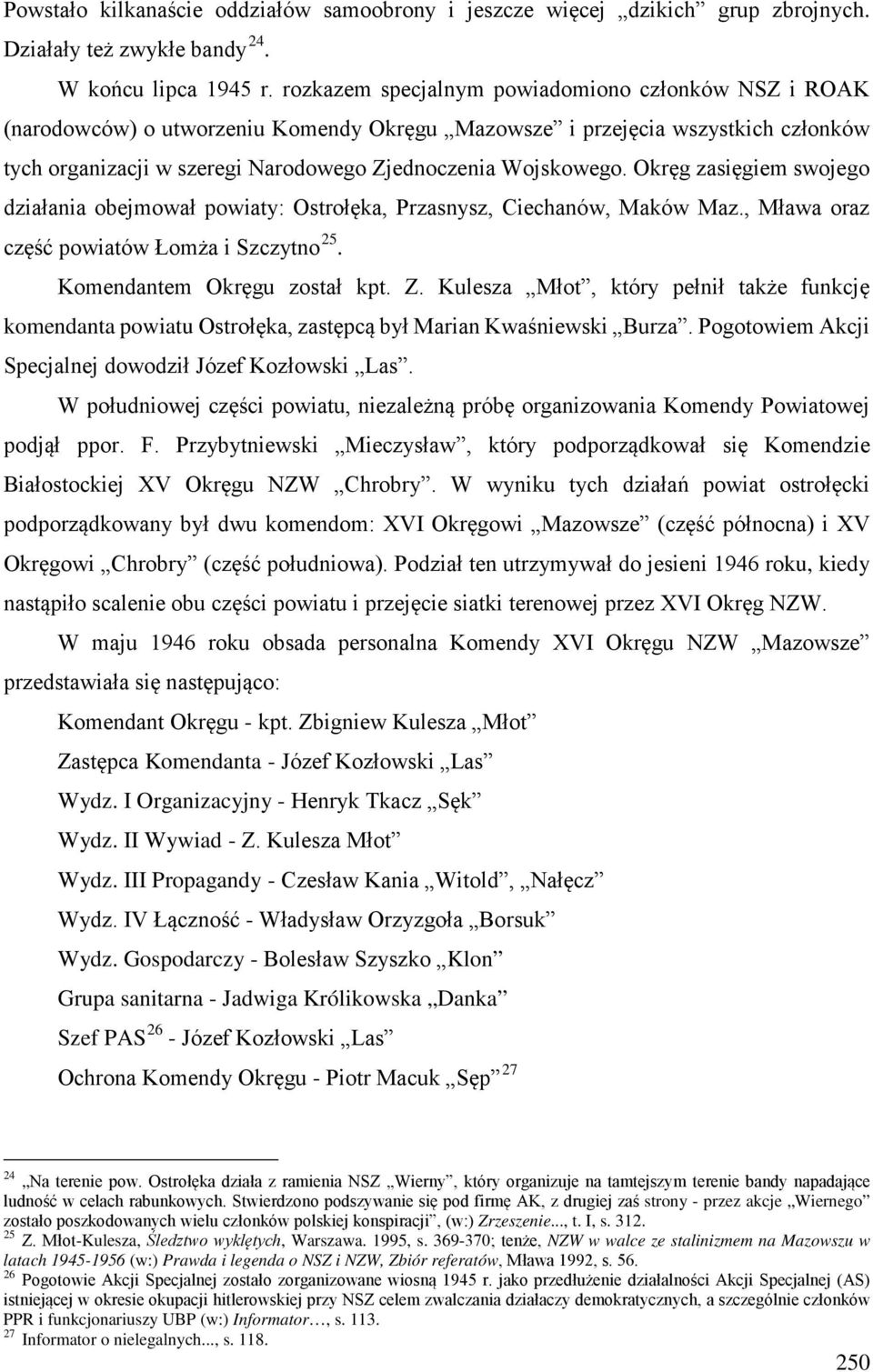 Okręg zasięgiem swojego działania obejmował powiaty: Ostrołęka, Przasnysz, Ciechanów, Maków Maz., Mława oraz część powiatów Łomża i Szczytno 25. Komendantem Okręgu został kpt. Z.