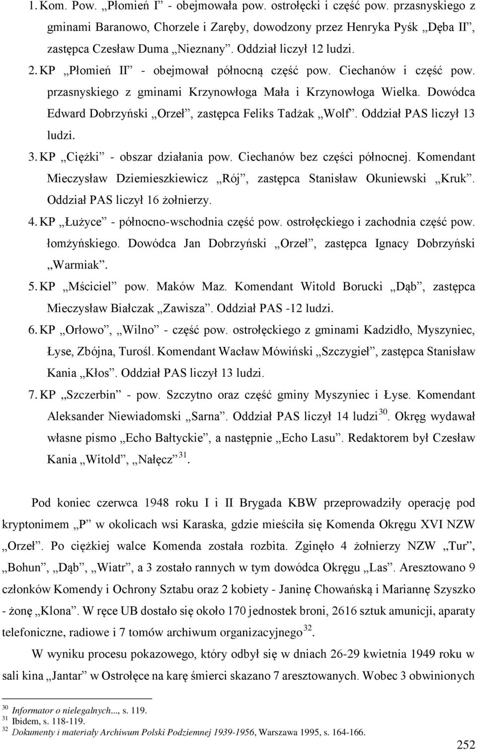 Dowódca Edward Dobrzyński Orzeł, zastępca Feliks Tadżak Wolf. Oddział PAS liczył 13 ludzi. 3. KP Ciężki - obszar działania pow. Ciechanów bez części północnej.