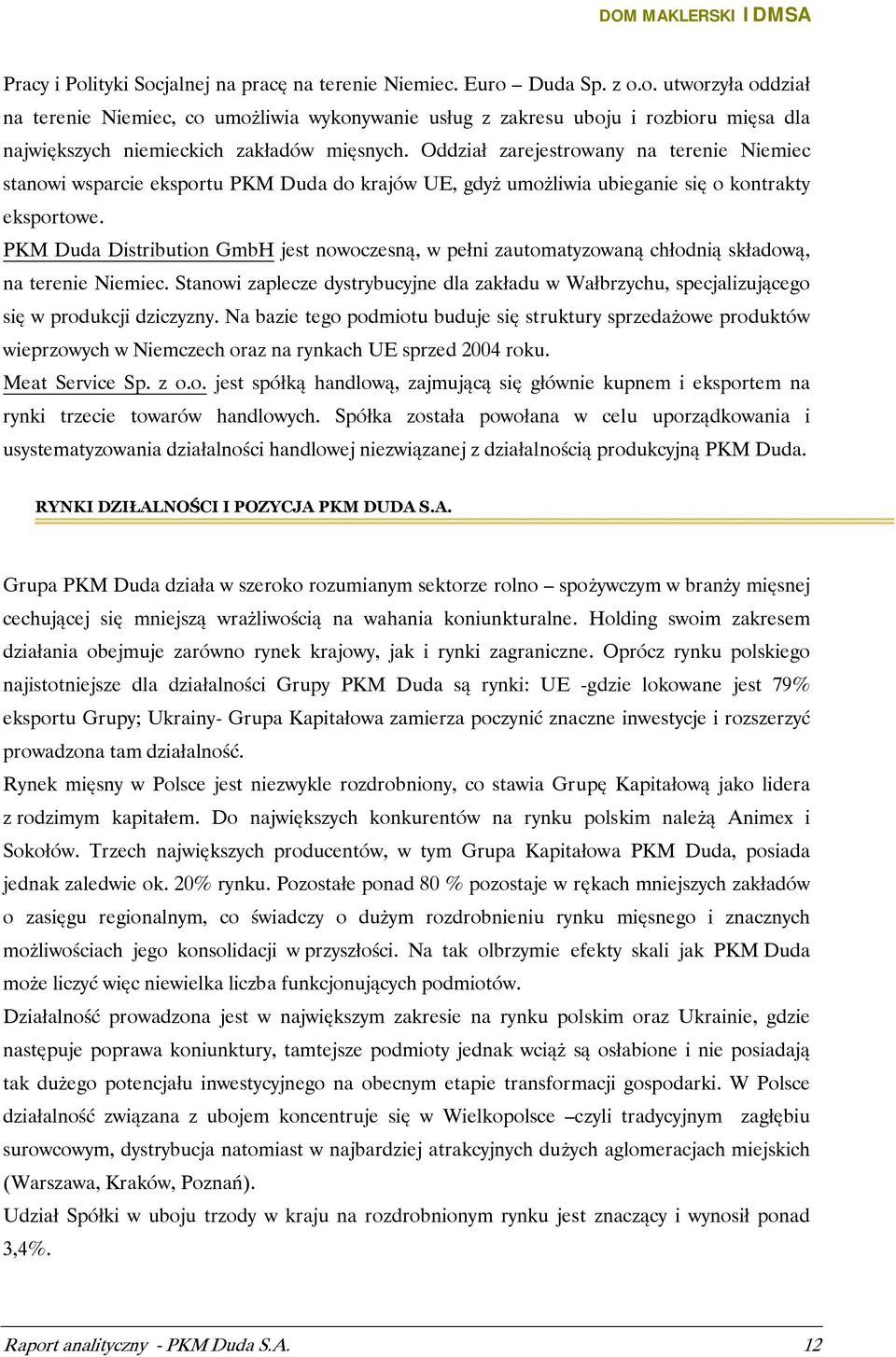 PKM Duda Distribution GmbH jest nowoczesną, w pełni zautomatyzowaną chłodnią składową, na terenie Niemiec.