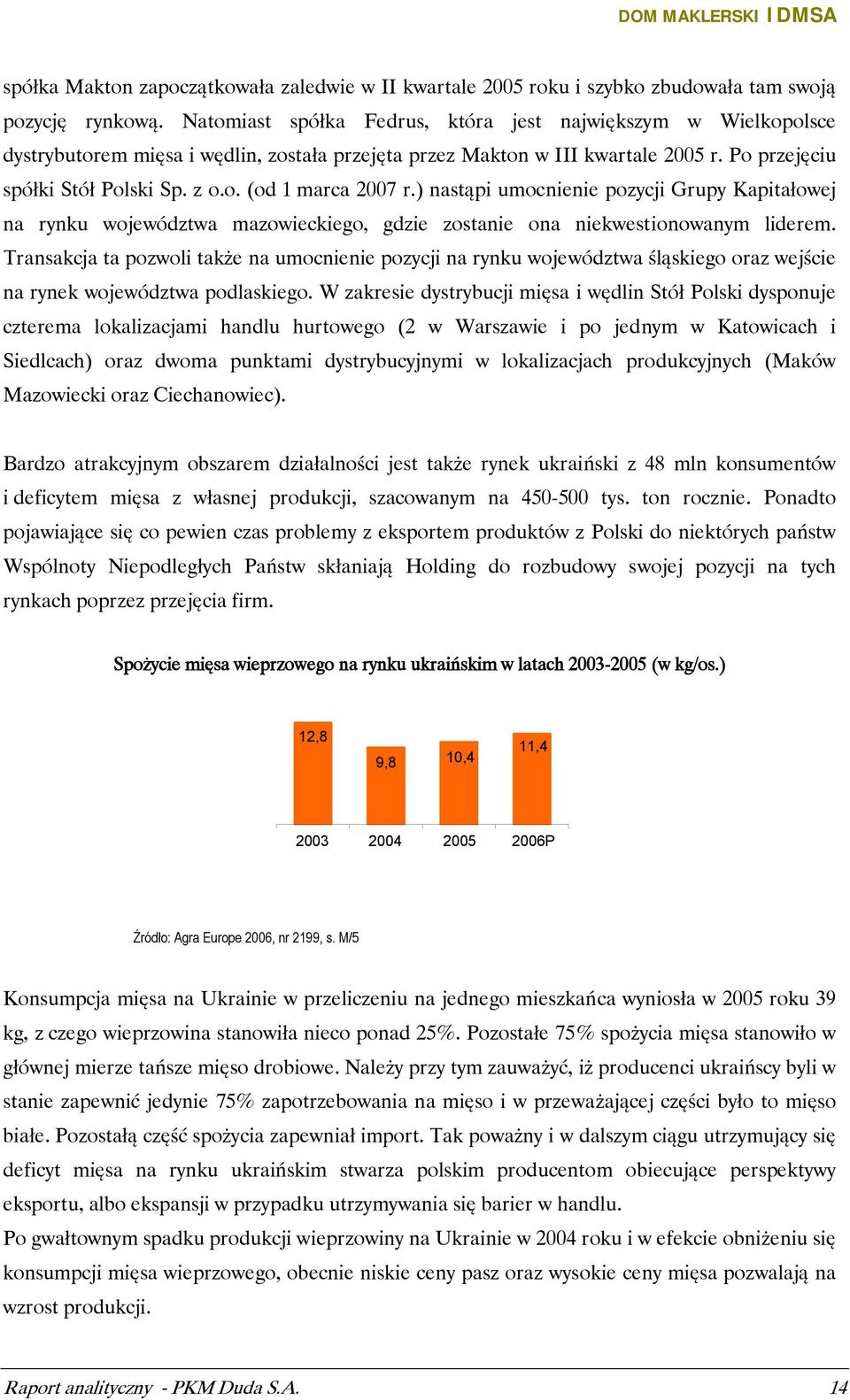 ) nastąpi umocnienie pozycji Grupy Kapitałowej na rynku województwa mazowieckiego, gdzie zostanie ona niekwestionowanym liderem.