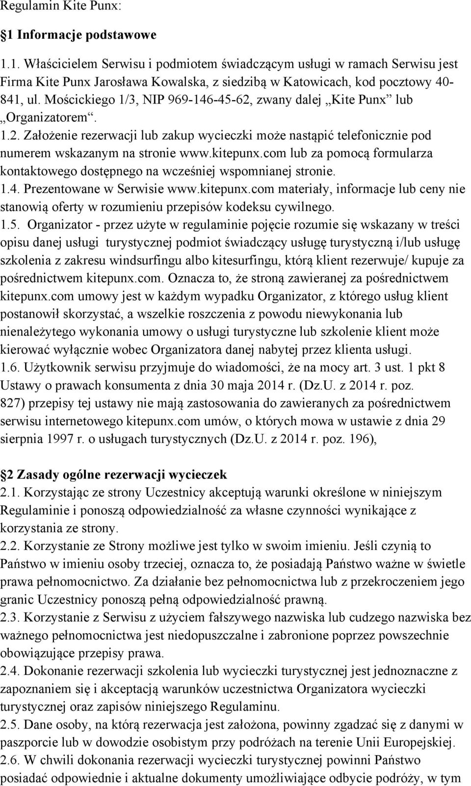 com lub za pomocą formularza kontaktowego dostępnego na wcześniej wspomnianej stronie. 1.4. Prezentowane w Serwisie www.kitepunx.