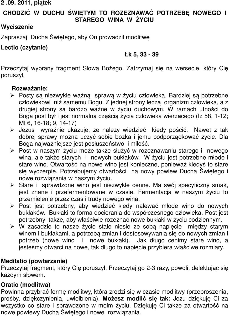 W ramach ufności do Boga post był i jest normalną częścią życia człowieka wierzącego (Iz 58, 1-12; Mt 6, 16-18; 9, 14-17) Jezus wyraźnie ukazuje, że należy wiedzieć kiedy pościć.