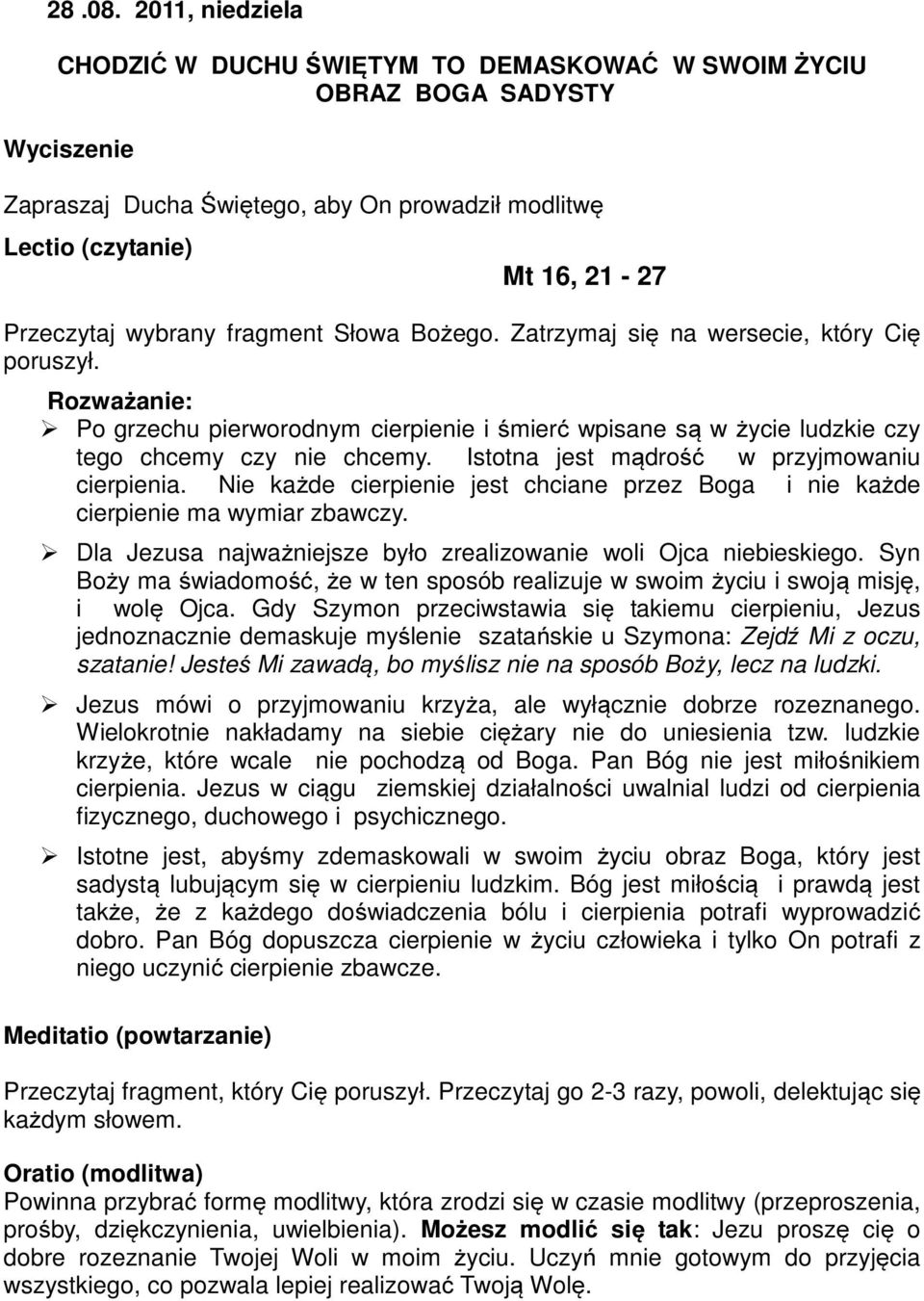 chcemy. Istotna jest mądrość w przyjmowaniu cierpienia. Nie każde cierpienie jest chciane przez Boga i nie każde cierpienie ma wymiar zbawczy.