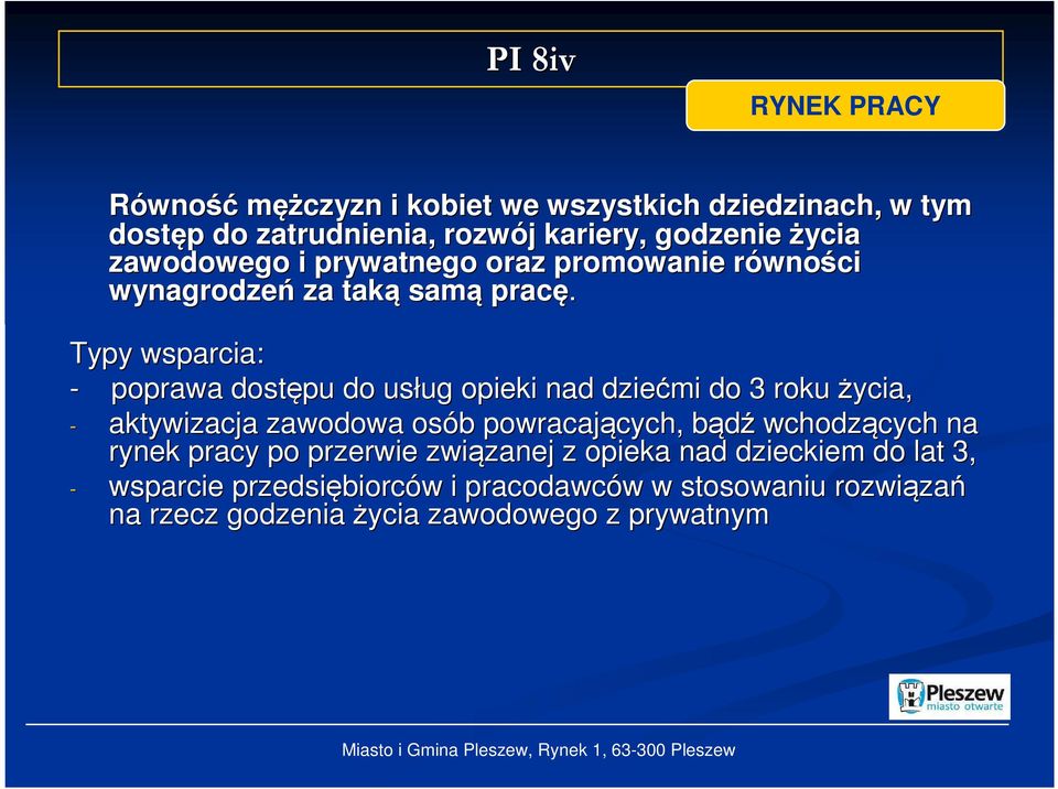 Typy wsparcia: - poprawa dostępu do usług ug opieki nad dziećmi do 3 roku życia, - aktywizacja zawodowa osób b powracających, cych, bądźb