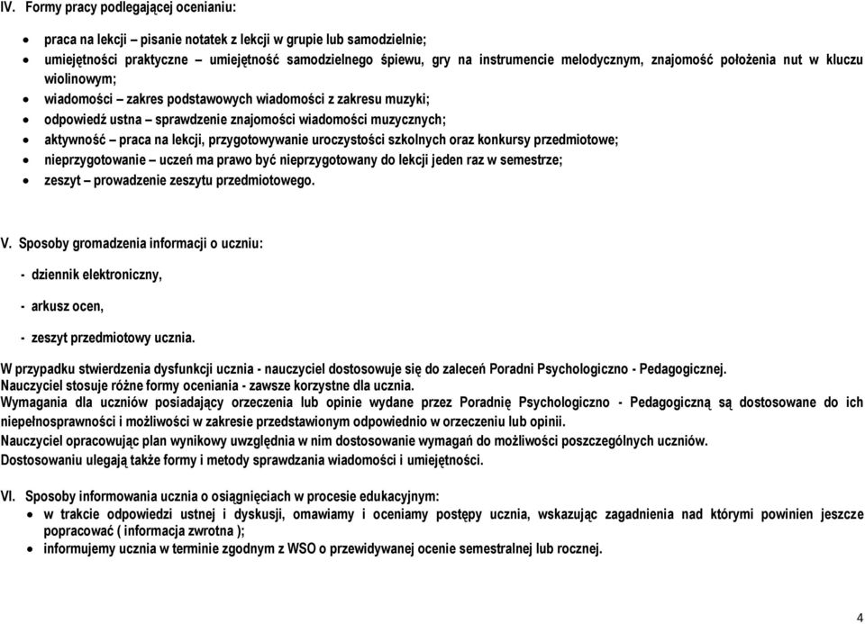 przygotowywanie uroczystości szkolnych oraz konkursy przedmiotowe; nieprzygotowanie uczeń ma prawo być nieprzygotowany do lekcji jeden raz w semestrze; zeszyt prowadzenie zeszytu przedmiotowego. V.