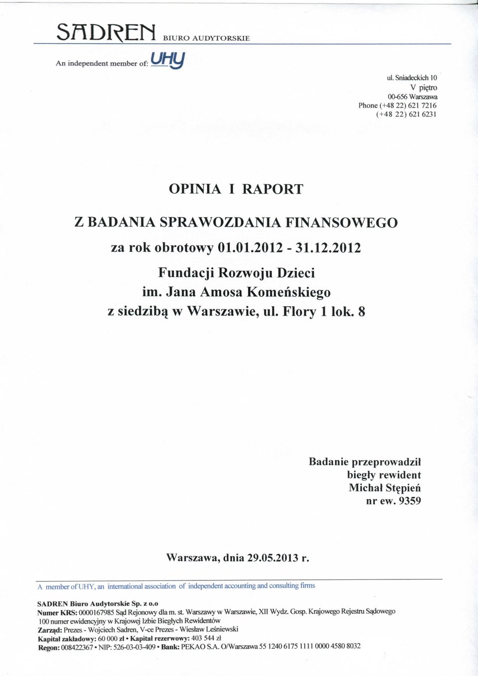 Jana Amosa Komehskiego z siedzib^ w Warszawie, ul. Flory 1 lok. 8 Badanie przeprowadzil biegly rewident Michal St^pien nr ew. 9359 Warszawa, dnia 29.05.2013 r.