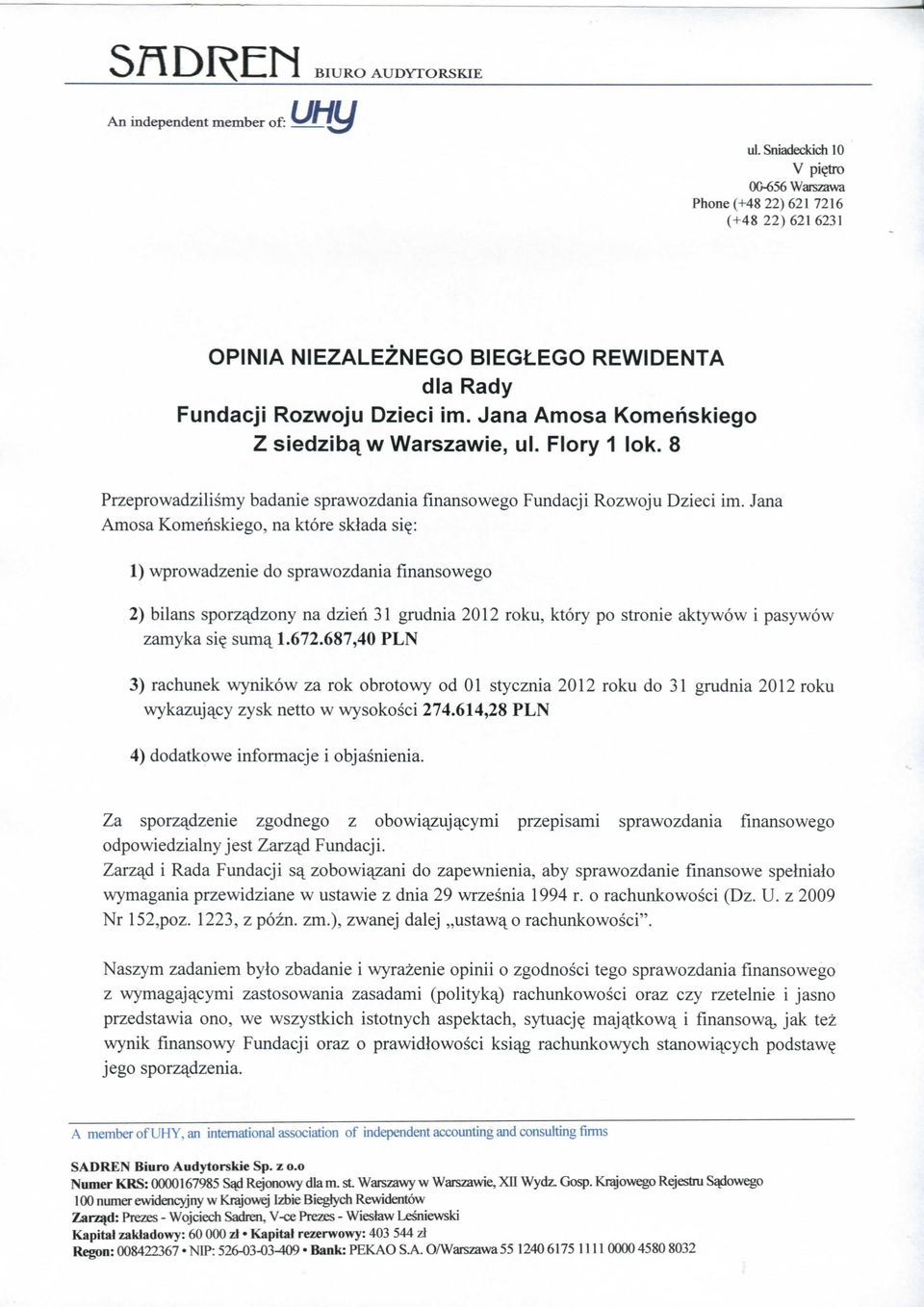 Jana Amosa Komeriskiego Z siedzibqw Warszawie, ul. Flory 1 lok. 8 Przeprowadzilismy badanie sprawozdania finansowego Fundacji Rozwoju Dzieci im.