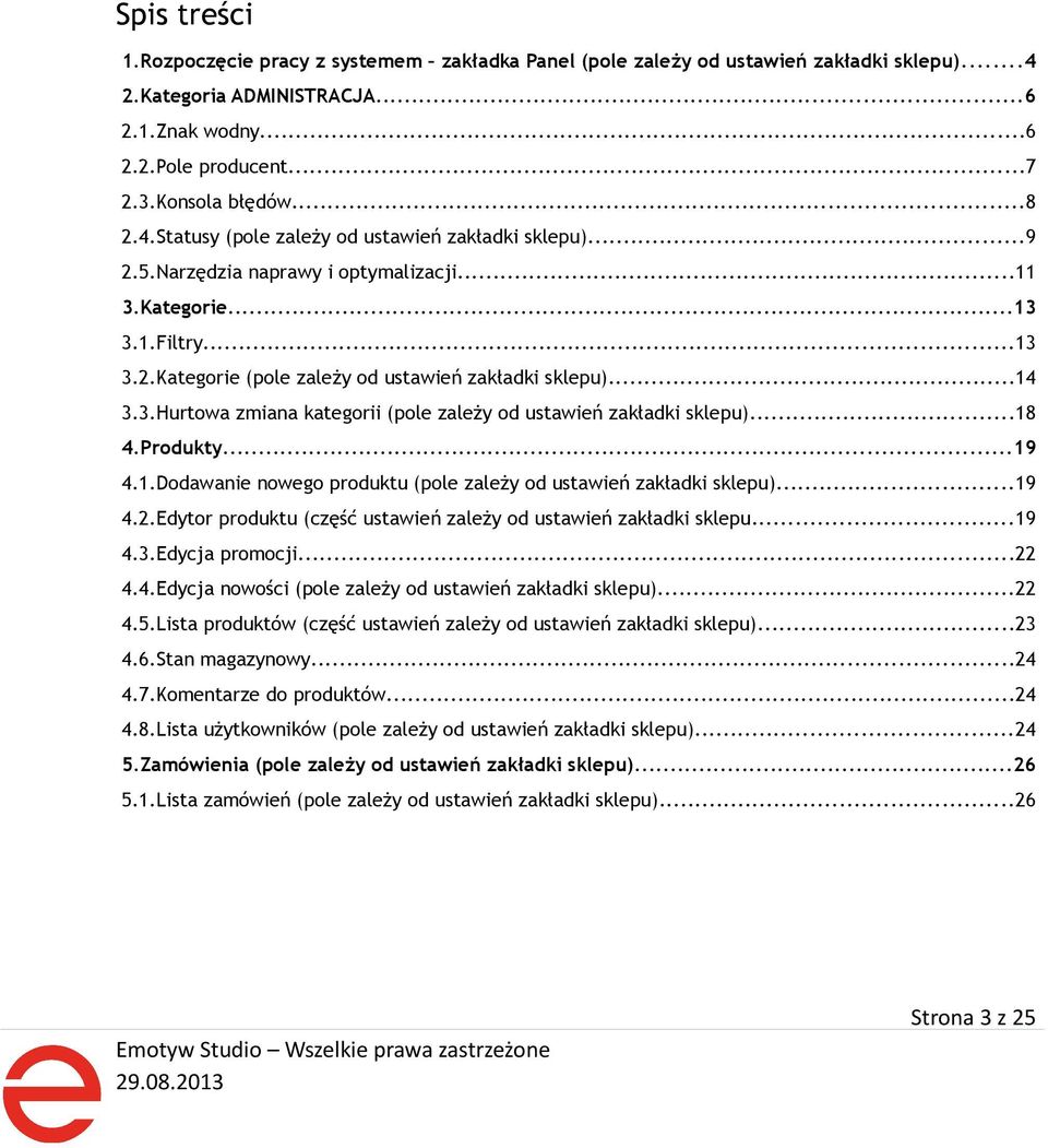 ..18 4.Produkty...19 4.1.Dodawanie nowego produktu (pole zależy od ustawień zakładki sklepu)...19 4.2.Edytor produktu (część ustawień zależy od ustawień zakładki sklepu...19 4.3.Edycja promocji...22 4.