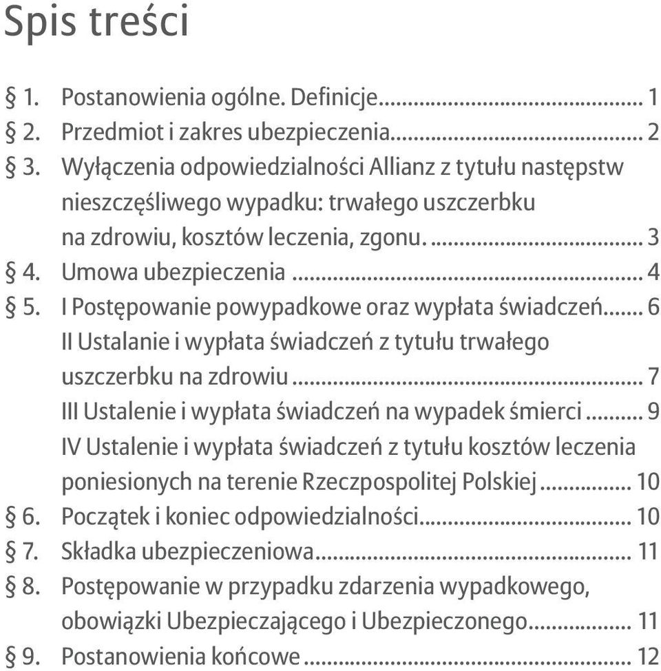 I Postępowanie powypadkowe oraz wypłata świadczeń... 6 II Ustalanie i wypłata świadczeń z tytułu trwałego uszczerbku na zdrowiu... 7 III Ustalenie i wypłata świadczeń na wypadek śmierci.