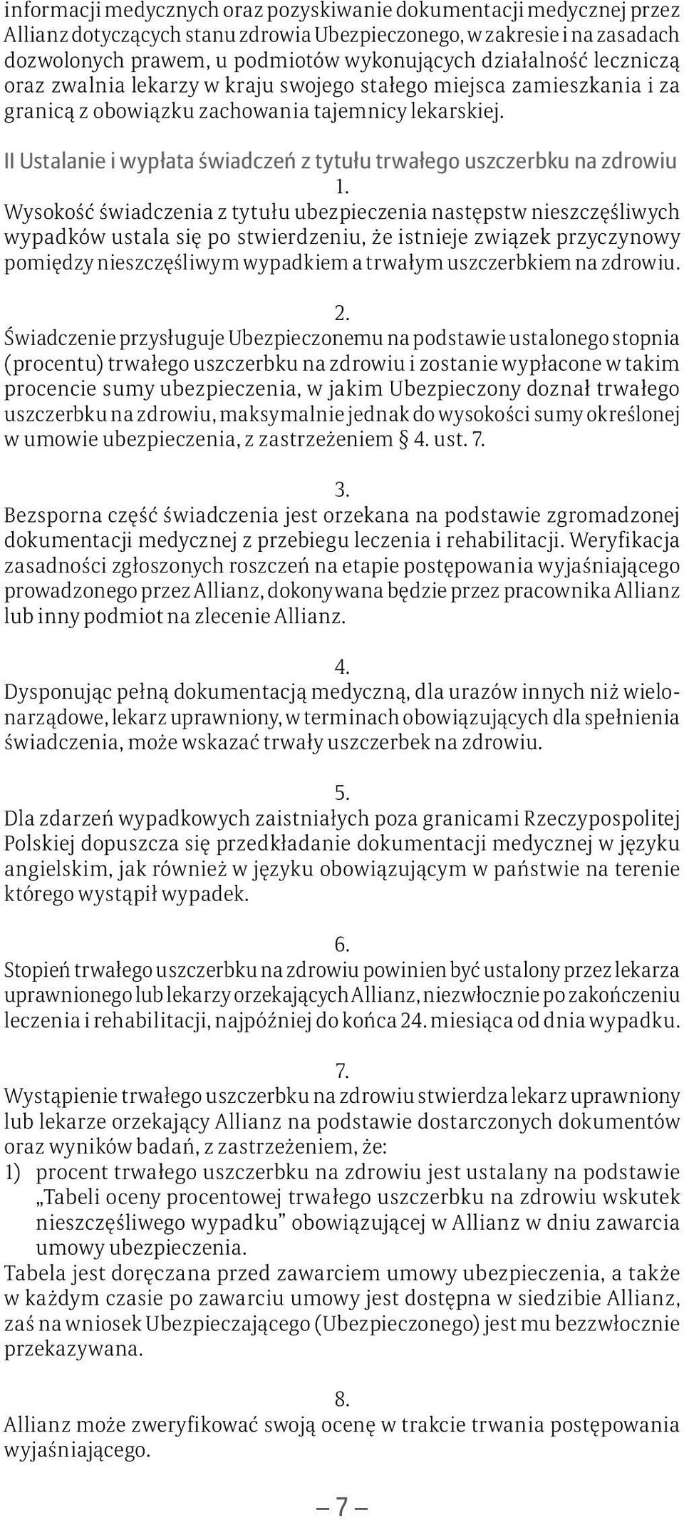 II Ustalanie i wypłata świadczeń z tytułu trwałego uszczerbku na zdrowiu Wysokość świadczenia z tytułu ubezpieczenia następstw nieszczęśliwych wypadków ustala się po stwierdzeniu, że istnieje związek