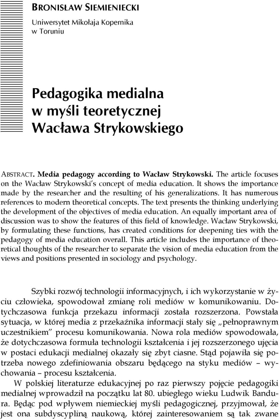 It shows the importance made by the researcher and the resulting of his generalizations. It has numerous references to modern theoretical concepts.