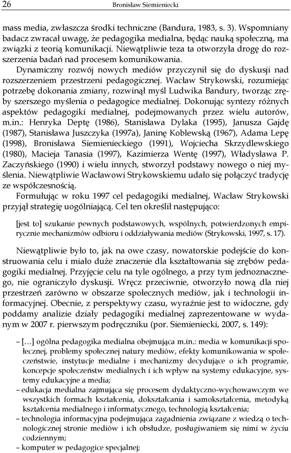 Dynamiczny rozwój nowych mediów przyczynił się do dyskusji nad rozszerzeniem przestrzeni pedagogicznej.