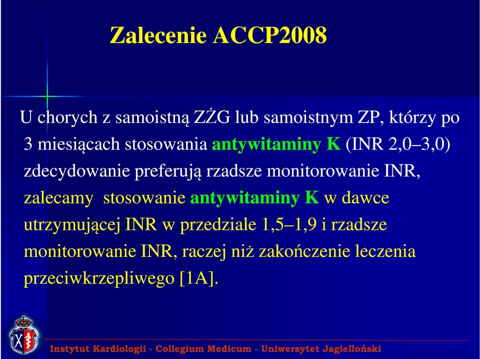 INR, zalecamy stosowanie antywitaminy K w dawce utrzymującej INR w przedziale 1,5