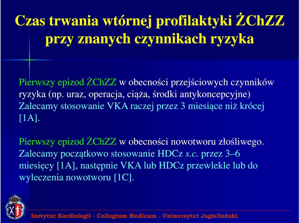 uraz, operacja, ciąża, środki antykoncepcyjne) Zalecamy stosowanie VKA raczej przez 3 miesiące niż krócej [1A].