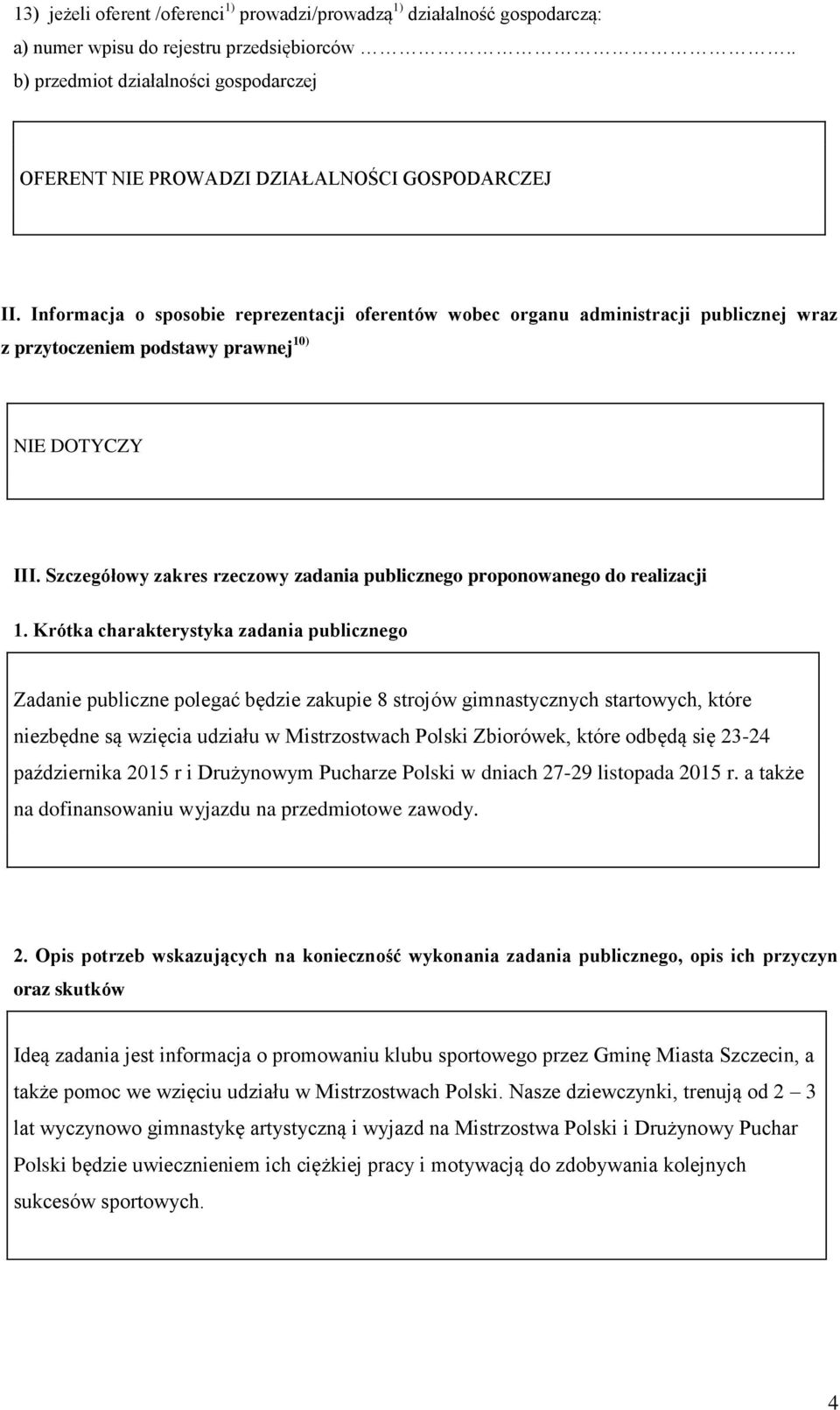 Informacja o sposobie reprezentacji oferentów wobec organu administracji publicznej wraz z przytoczeniem podstawy prawnej 10) NIE DOTYCZY III.