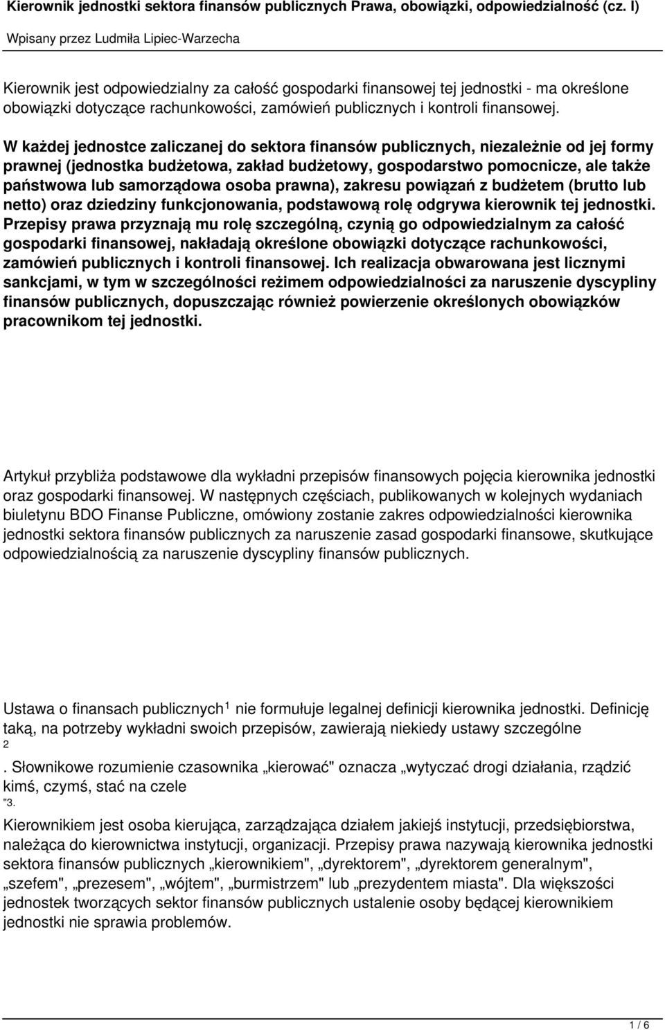 osoba prawna), zakresu powiązań z budżetem (brutto lub netto) oraz dziedziny funkcjonowania, podstawową rolę odgrywa kierownik tej jednostki.