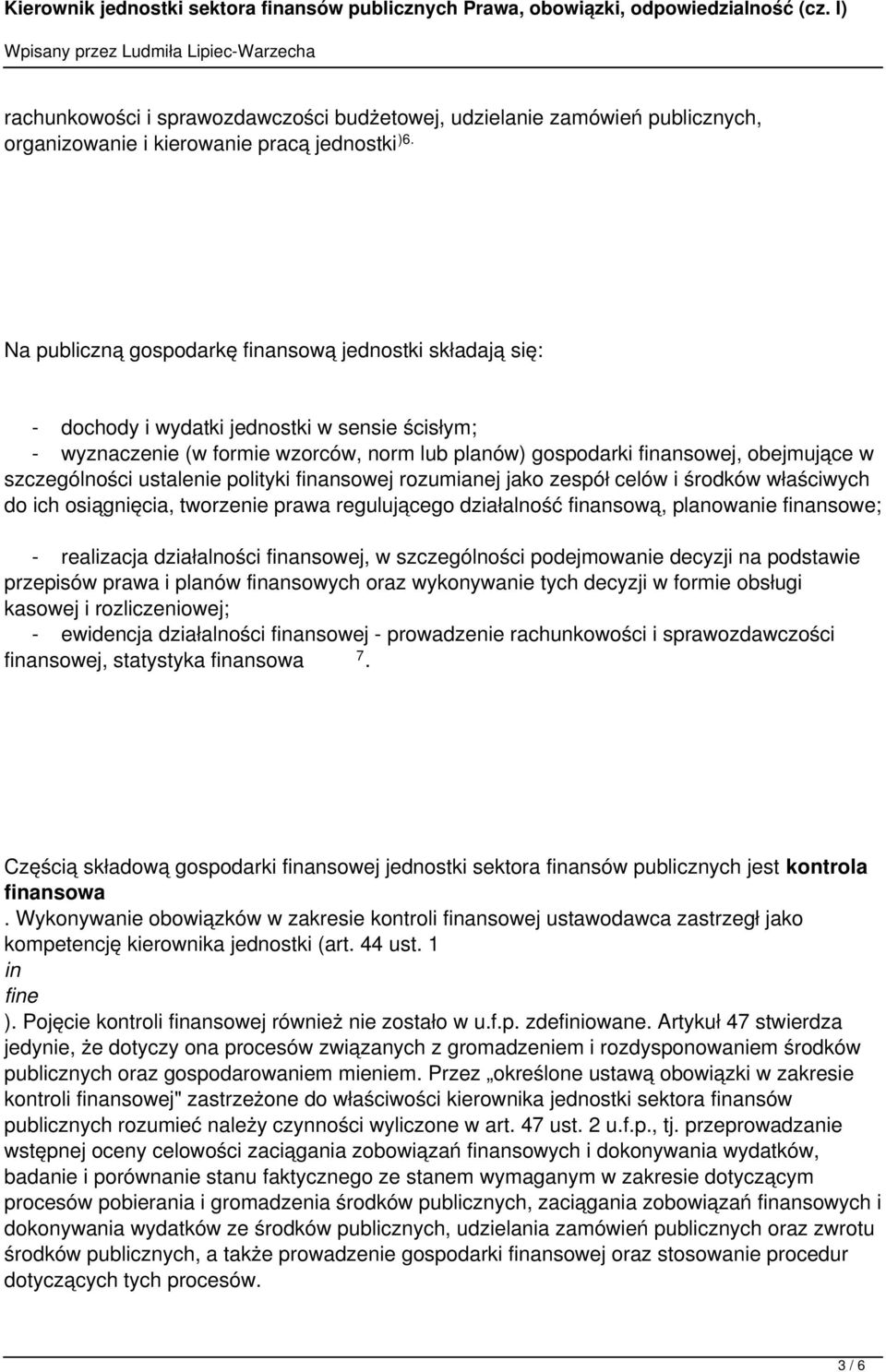 szczególności ustalenie polityki finansowej rozumianej jako zespół celów i środków właściwych do ich osiągnięcia, tworzenie prawa regulującego działalność finansową, planowanie finansowe; -