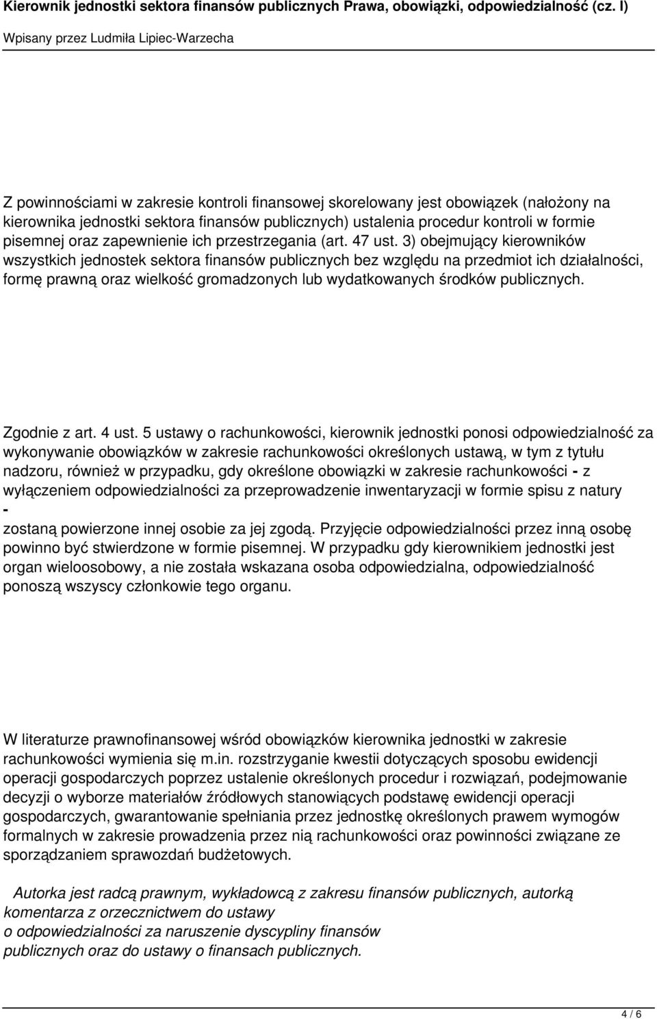 3) obejmujący kierowników wszystkich jednostek sektora finansów publicznych bez względu na przedmiot ich działalności, formę prawną oraz wielkość gromadzonych lub wydatkowanych środków publicznych.