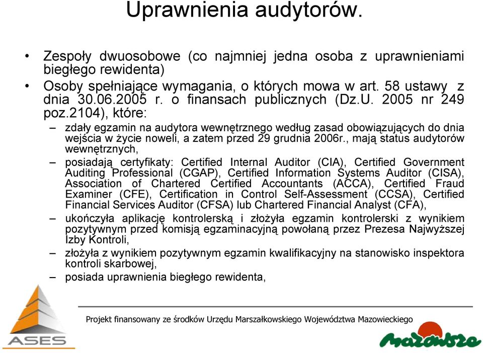 , mają status audytorów wewnętrznych, posiadają certyfikaty: Certified Internal Auditor (CIA), Certified Government Auditing Professional (CGAP), Certified Information Systems Auditor (CISA),