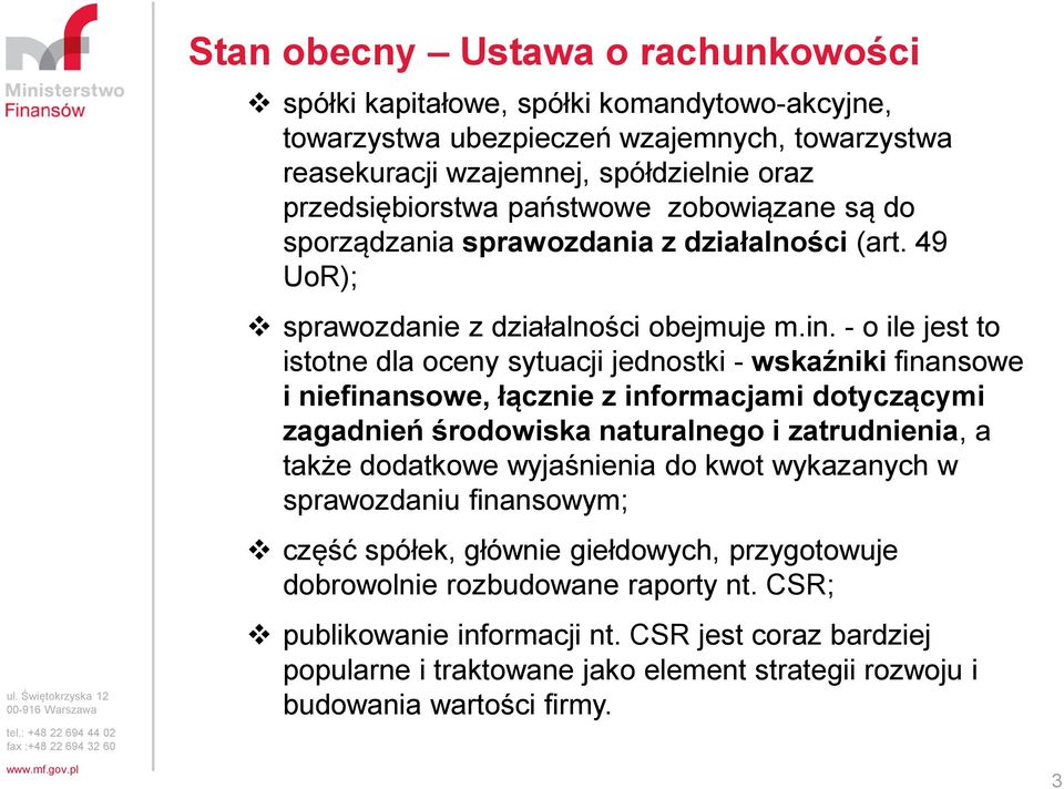 - o ile jest to istotne dla oceny sytuacji jednostki - wskaźniki finansowe i niefinansowe, łącznie z informacjami dotyczącymi zagadnień środowiska naturalnego i zatrudnienia, a także dodatkowe