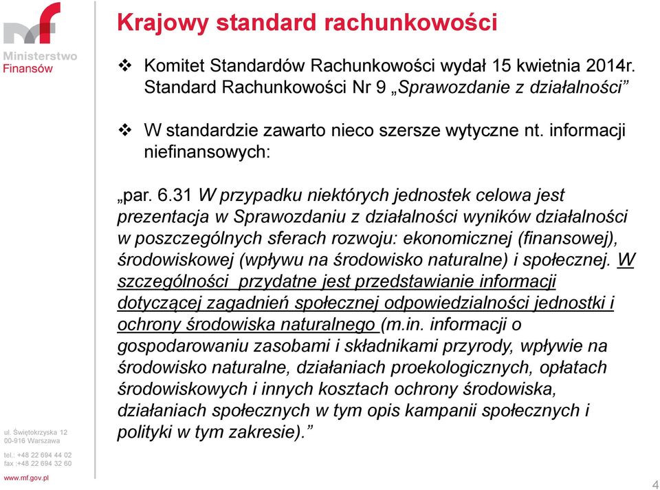 31 W przypadku niektórych jednostek celowa jest prezentacja w Sprawozdaniu z działalności wyników działalności w poszczególnych sferach rozwoju: ekonomicznej (finansowej), środowiskowej (wpływu na