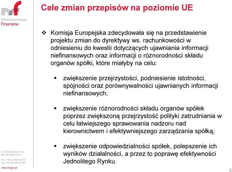 przejrzystości, podniesienie istotności, spójności oraz porównywalności ujawnianych informacji niefinansowych; zwiększenie różnorodności składu organów spółek poprzez zwiększoną