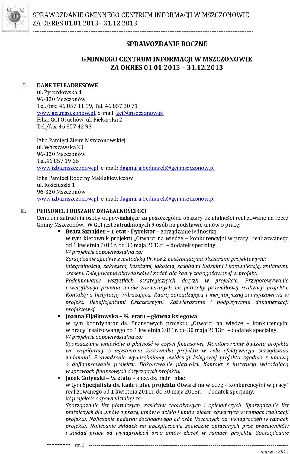 mszczonow.pl, e-mail: dagmara.bednarek@gci.mszczonow.pl Izba Pamięci Rodziny Maklakiewiczów ul. Kościuszki 1 96-320 Mszczonów www.izba.mszczonow.pl, e-mail: dagmara.bednarek@gci.mszczonow.pl II.