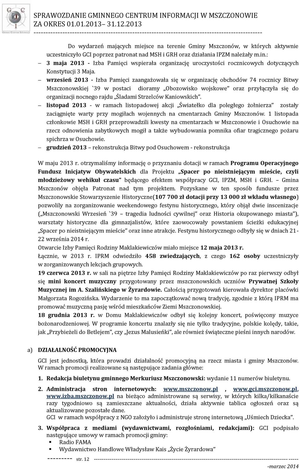 Śladami Strzelców Kaniowskich. listopad 2013 - w ramach listopadowej akcji Światełko dla poległego żołnierza zostały zaciągnięte warty przy mogiłach wojennych na cmentarzach Gminy Mszczonów.