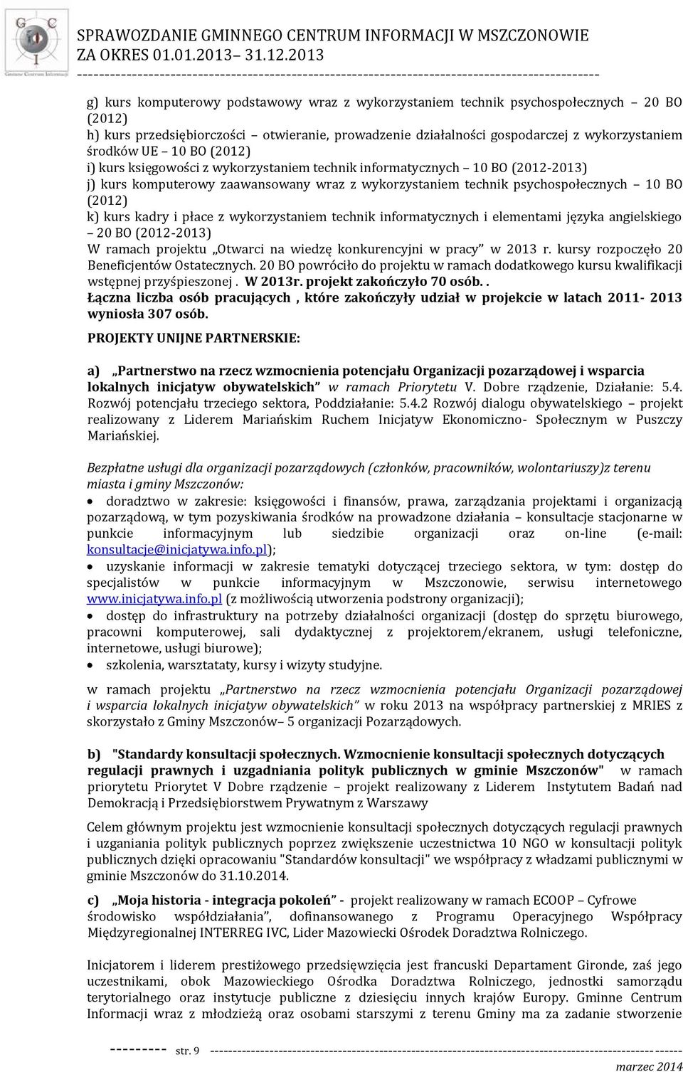 płace z wykorzystaniem technik informatycznych i elementami języka angielskiego 20 BO (2012-2013) W ramach projektu Otwarci na wiedzę konkurencyjni w pracy w 2013 r.