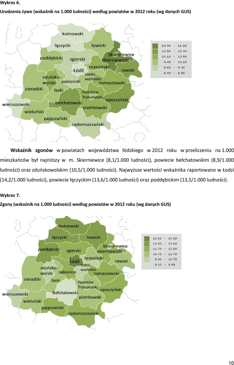 000 mieszkańców był najniższy w m. Skierniewice (8,1/1.000 ludności), powiecie bełchatowskim (8,9/1.000 ludności) oraz zduńskowolskim (10,5/1.