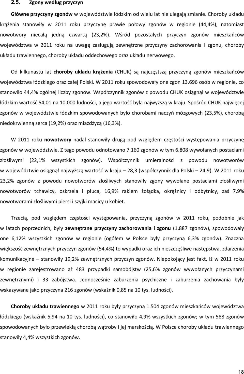 Wśród pozostałych przyczyn zgonów mieszkańców województwa w 2011 roku na uwagę zasługują zewnętrzne przyczyny zachorowania i zgonu, choroby układu trawiennego, choroby układu oddechowego oraz układu