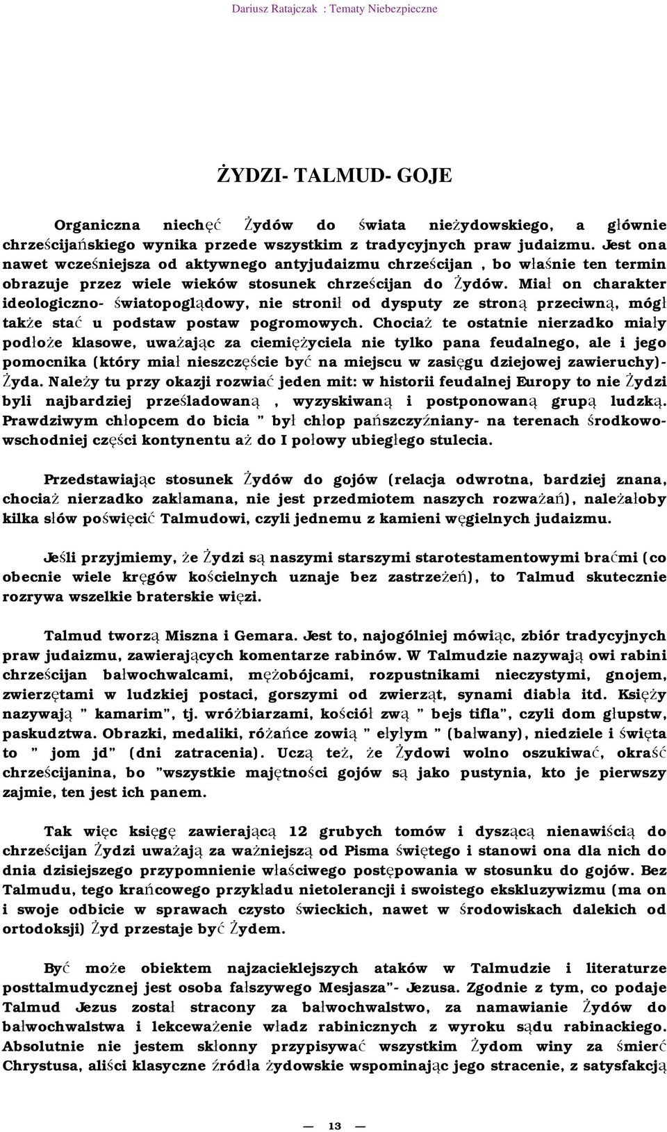 Mia on charakter ideologiczno- wiatopogl dowy, nie stroni od dysputy ze stron przeciwn, móg tak e sta u podstaw postaw pogromowych.