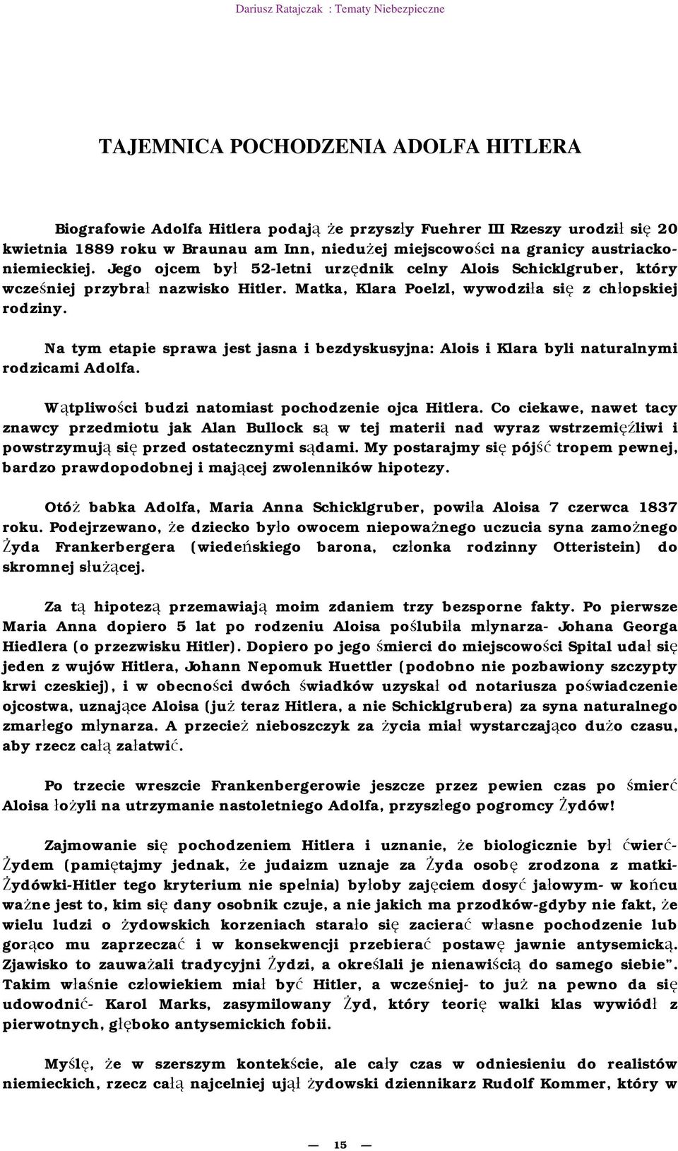 Na tym etapie sprawa jest jasna i bezdyskusyjna: Alois i Klara byli naturalnymi rodzicami Adolfa. W tpliwo ci budzi natomiast pochodzenie ojca Hitlera.