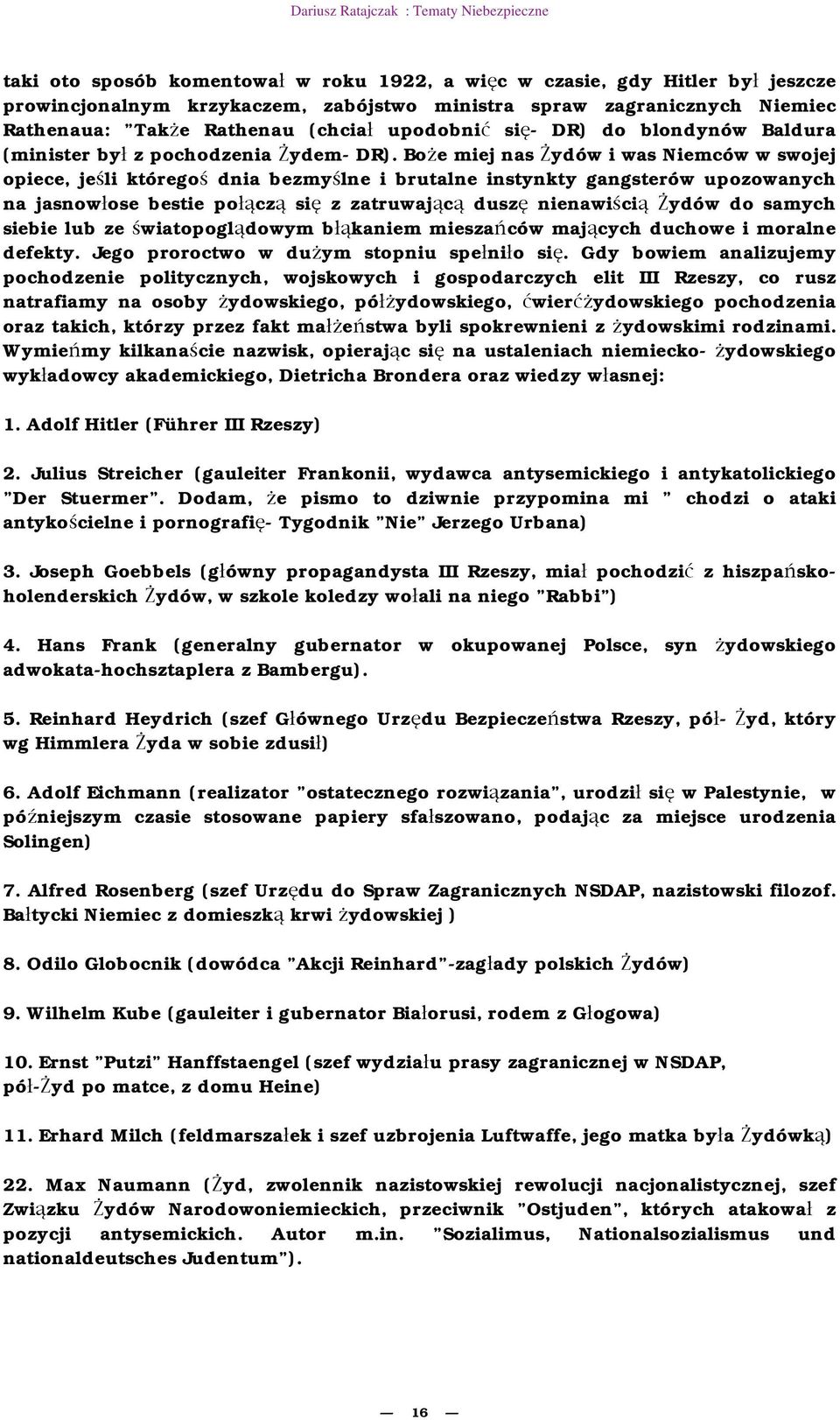 Bo e miej nas ydów i was Niemców w swojej opiece, je li którego dnia bezmy lne i brutalne instynkty gangsterów upozowanych na jasnow ose bestie po cz si z zatruwaj c dusz nienawi ci ydów do samych