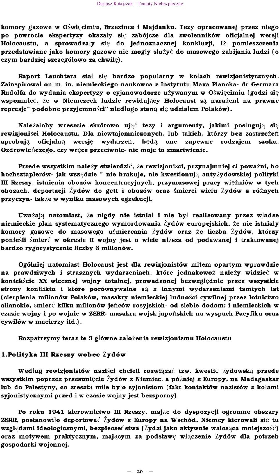 komory gazowe nie mog y s u y do masowego zabijania ludzi (o czym bardziej szczegó owo za chwil ). Raport Leuchtera sta si bardzo popularny w ko ach rewizjonistycznych. Zainspirowa on m. in.