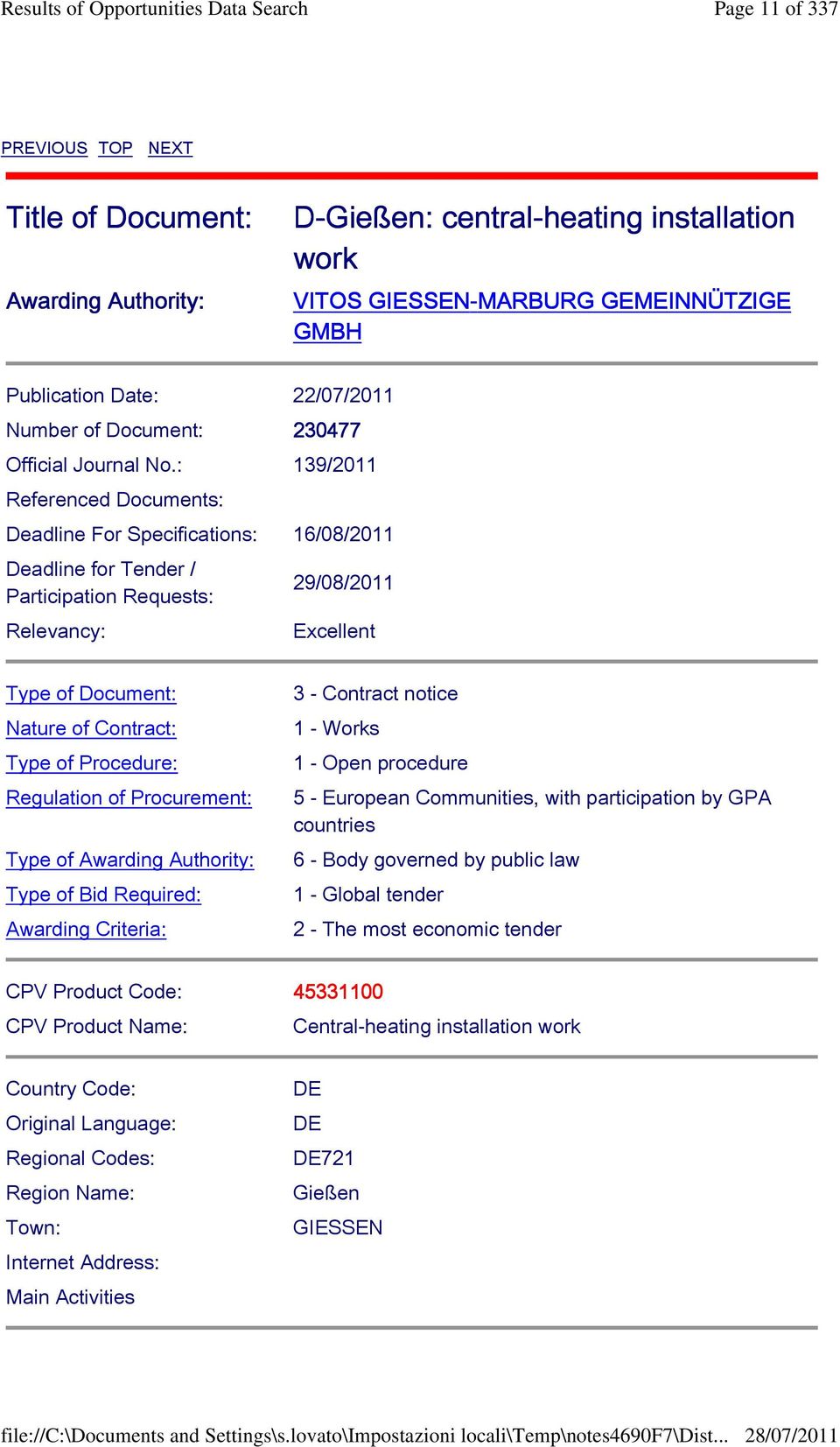 : 139/2011 Referenced Documents: Deadline For Specifications: 16/08/2011 Deadline for Tender / Participation Requests: Relevancy: 29/08/2011 Excellent Type of Document: Nature of Contract: Type of