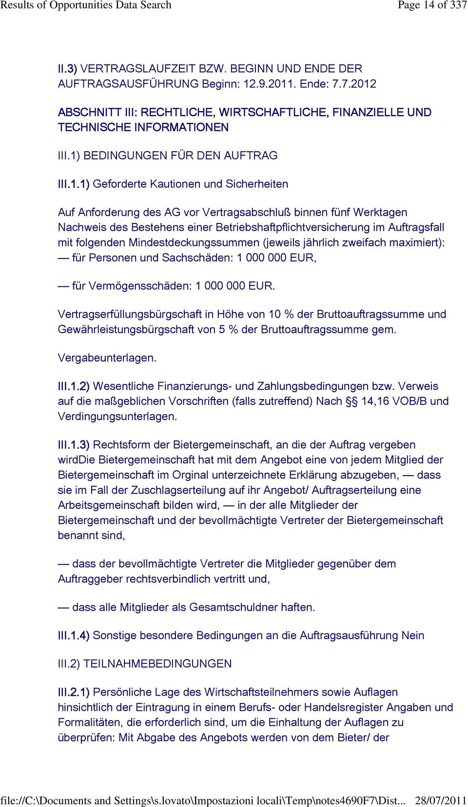 Betriebshaftpflichtversicherung im Auftragsfall mit folgenden Mindestdeckungssummen (jeweils jährlich zweifach maximiert): für Personen und Sachschäden: 1 000 000 EUR, für Vermögensschäden: 1 000 000