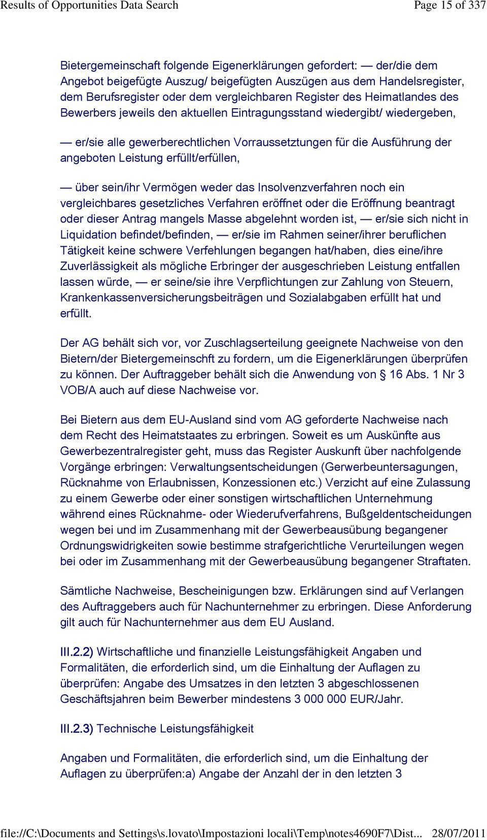 erfüllt/erfüllen, über sein/ihr Vermögen weder das Insolvenzverfahren noch ein vergleichbares gesetzliches Verfahren eröffnet oder die Eröffnung beantragt oder dieser Antrag mangels Masse abgelehnt